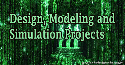 Design, Modeling and Simulation based Computer Projects